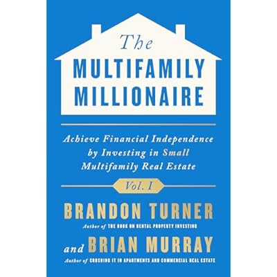 The Multifamily Millionaire, Volume I: Achieve Financial Freedom by Investing in Small Multifamily Real Estate