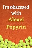 I'm obsessed with Alexei Popyrin: Lined Notebook Journal Tennis Birthday Present for Alexei Popyrin fans - 6x9 inches - 110 pages