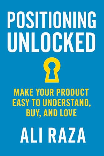 Positioning Unlocked: Make Your Product Easy to Understand Buy and