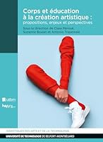 CORPS ET EDUCATION A LA CREATION ARTISTIQUE : PROPOSITIONS, ENJEUX ET PERSPECTIVES B0FHVPJF45 Book Cover