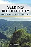 Seeking Authenticity: Essays and Stories on Values and Travels