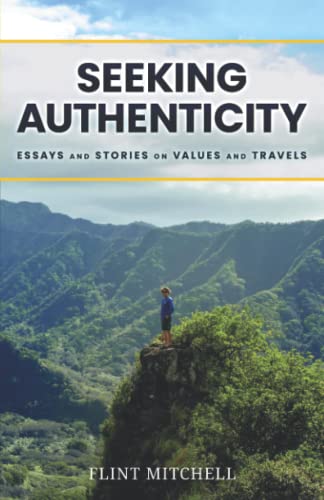 Seeking Authenticity: Essays and Stories on Values and Travels