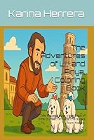 The Adventures of Lili and Anya, Coloring Book: Two Maltese dogs travel back in time to meet fantastic characters from history. B0F62M2QKD Book Cover