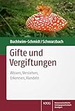 Gifte und Vergiftungen: Wissen, Verstehen, Erkennen, Handeln