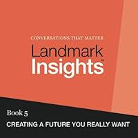 Landmark Insights. Book 5.: Creating a Future You Really Want 0692148140 Book Cover