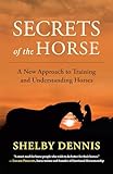 Secrets of the Horse: A New Approach to Training and Understanding Horses