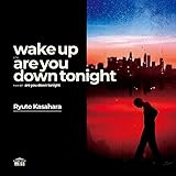 wake up c/w are you down tonight