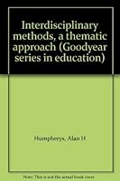 Interdisciplinary methods, a thematic approach (Goodyear series in education) 0830243879 Book Cover
