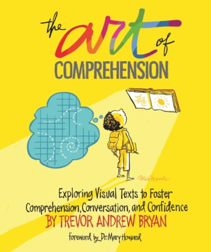 Art of Comprehension: Exploring Visual Texts to Foster Comprehension, Conversation,