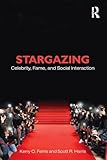 Stargazing: Celebrity, Fame, and Social Interaction (Sociology Re-Wired)