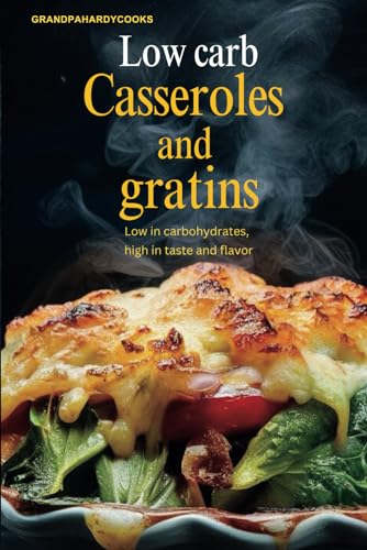 Low carb Casseroles and gratins: Low in carbohydrates, high in taste and flavor