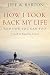 How I Took Back My Life: And How You Can Too
