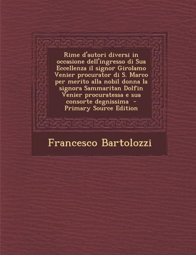 Photo de Rime D'Autori Diversi in Occasione Dell'ingresso Di Sua Eccellenza Il Signor Girolamo Venier Procurator Di S. Marco Per Merito Alla Nobil...
