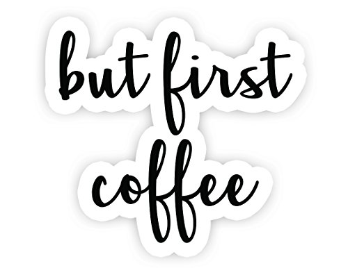 But First Coffee - Inspirational Quote Stickers - 2.5" Vinyl Decal - Laptop