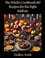 The Witch's Cookbook: 80 Recipes for the Eight Sabbats B0D4LW1ZH1 Book Cover