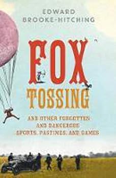 Hardcover Fox Tossing: And Other Forgotten and Dangerous Sports, Pastimes, and Games Book