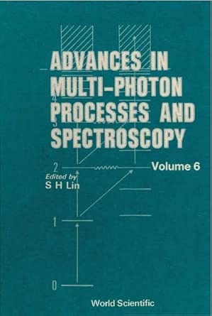 Advances In Multi-photon Processes And Spectroscopy, Volume 6 Illustrated Edition Advances In Multi-photon Processes And Spectroscopy, Volume 6 Illustrated Edition book cover
