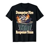 Dumpster Fire Response Team Funny Meme Racoon Lover Humor T-Shirt
