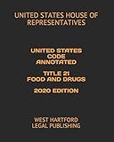 UNITED STATES CODE ANNOTATED TITLE 21 FOOD AND DRUGS 2020 EDITION: WEST HARTFORD LEGAL PUBLISHING