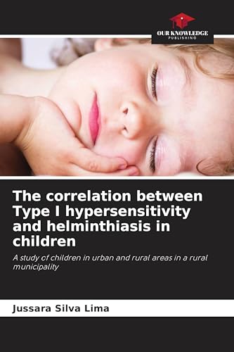 The correlation between Type I hypersensitivity and helminthiasis in children: A study of children in urban and rural areas in a rural municipality