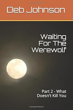 Paperback Waiting For The Werewolf: Part 2 - What Doesn't Kill You Book