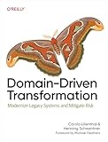 Domain-Driven Transformation: Modernize Legacy Systems and Mitigate Risk (English Edition)