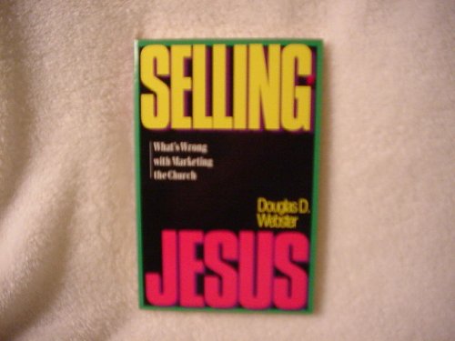 Selling Jesus: What's Wrong With Marketing the ... 0830813179 Book Cover