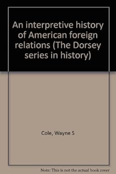 Paperback An interpretive history of American foreign relations (The Dorsey series in history) Book