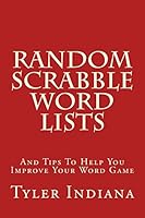 Random Scrabble Word Lists: And Tips to Help You Improve Your Word Game 1519479999 Book Cover