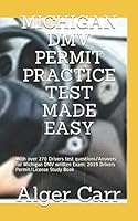 MICHIGAN DMV PERMIT PRACTICE TEST MADE EASY: With over 270 Drivers test questions/Answers for Michigan DMV written Exam: 2019 Drivers Permit/License Study Book 1798775360 Book Cover