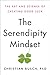 The Serendipity Mindset: The Art and Science of Creating Good Luck