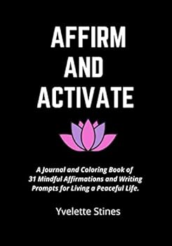 Paperback Affirm and Activate: A Journal and Coloring Book of 31 Mindful Affirmations and Writing Prompts for Living a Peaceful Life Book