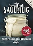 Verrückt nach Sauerteig: Rezepte für sinnliche Back- und Brotgenüsse