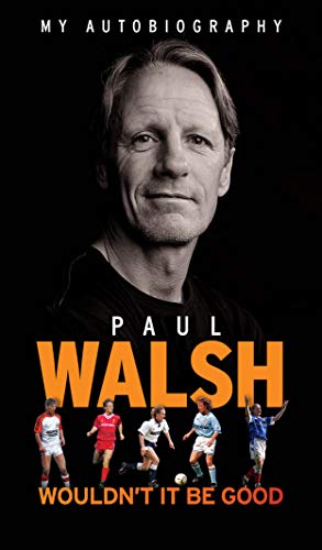 Walshy – My Autobiography: Wouldn't It Be Good