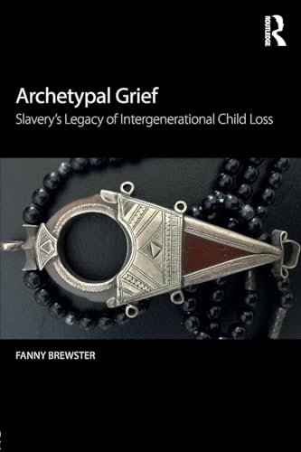 Archetypal Grief: Slavery’s Legacy of Intergenerational Child Loss