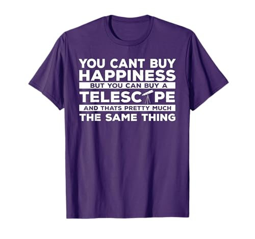 You Cant Buy Happiness But you Can Buy a Telescope T-Shirt