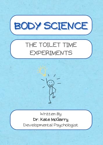Body Science The Toilet Time Experiments: A Practical Toilet Learning Book For Children Who Find It Hard To Recognise Wees And Poos