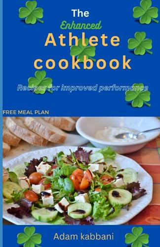 The Enhanced Athlete cookBook: Recipes For Improved Performance