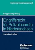 Eingriffsrecht für Polizeibeamte in Niedersachsen (DGV-Studienreihe öffentliche Verwaltung) - Jan Roggenkamp, Kai König 