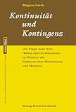  Kontinuität und Kontingenz: Die Frage nach dem »Wesen des Christentums« im Kontext der Diskurse über Historismus und Moderne (ratio fidei: Beiträge zur philosophischen Rechenschaft der Theologie)