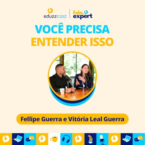 N&atilde;o &eacute; s&oacute; sobre vender, &eacute; sobre impactar | Fellipe Guerra e Vit&oacute;ria Leal Guerra | EduzzCast #55