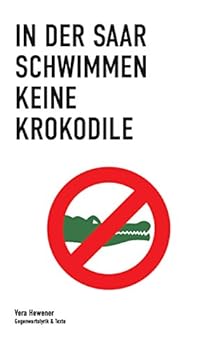 In der Saar schwimmen keine Krokodile: Gegenwartslyrik  Texte