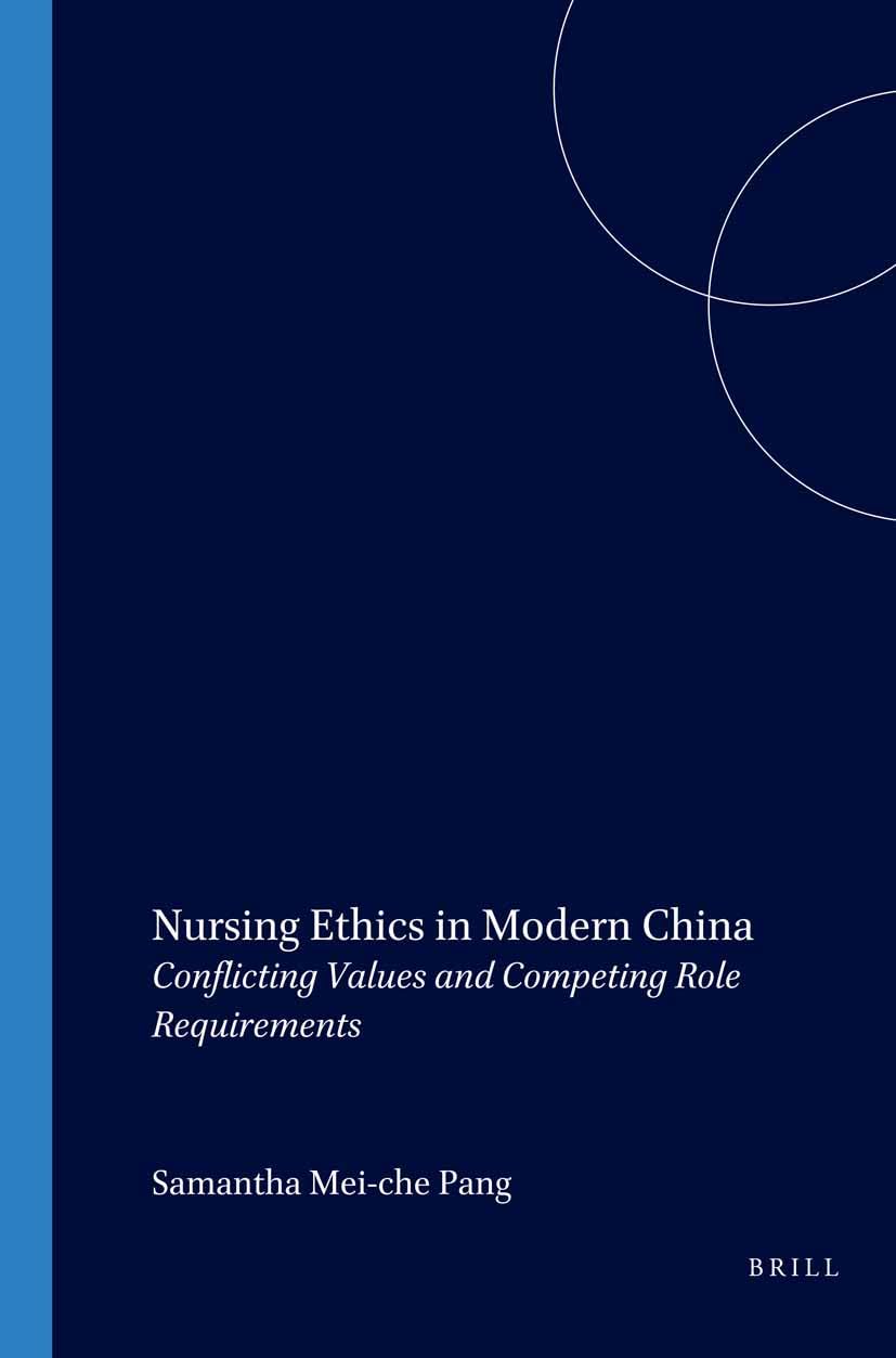 Nursing Ethics in Modern China: Conflicting Values and Competing Role Requirements: 140 (Studies in Applied Ethics, 140)