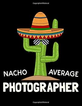 Nacho Average Photographer : Weekly and Monthly Planner - 52 Week Yearly Notebook Organizer Journal - Cute Photography Gifts