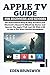 Produktbild Apple TV Guide For Beginners And Seniors: The Instructional Step By Step Practical And Illustrative Manual To Effectively Master And Operate The Apple TV 4K And HD With tvOS 14 Like A Pro.