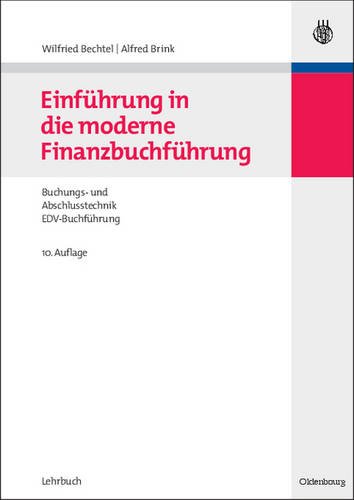 Einführung in die moderne Finanzbuchführung: Grundlagen der Buchungs- und Abschlusstechnik und Gru
