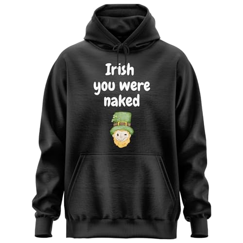 Irish You Were Naked Hoody, St Patricks Day Graphic Hoodie, Funny Long Sleeve Hoody for Men Women Black