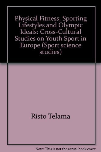 Physical Fitness, Sporting Lifestyles and Olympic Ideals: Cross-Cultural Studies on Youth Sport in Europe (Sport Science Studies)