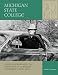 Michigan State College: John Hannah and the Creation of a World University, 1926-1969 (Vol. 2: MSU Sesquicentennial Series)