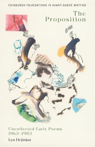 Lyn Hejinian, The Proposition: Uncollected Early Poems 1963–1983 (Edinburgh Foundations in Avant-Garde Writing)